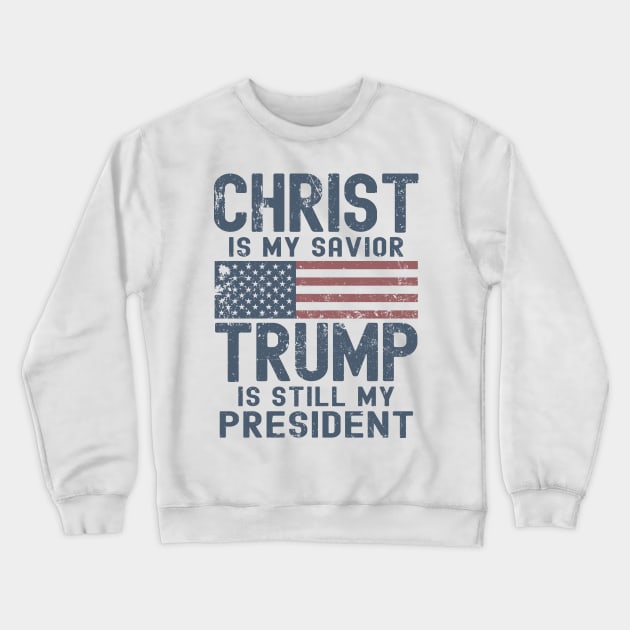 Christ Is My Savior Trump Is Still My President Crewneck Sweatshirt by Etopix